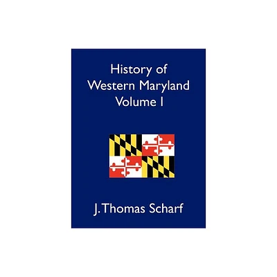 History of Western Maryland, Volume I - by J Thomas Scharf (Paperback)