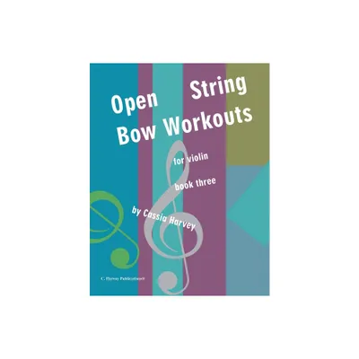 Open String Bow Workouts for Violin, Book Three - by Cassia Harvey (Paperback)