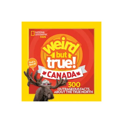 Weird But True! Canada - by National Geographic Kids (Paperback)