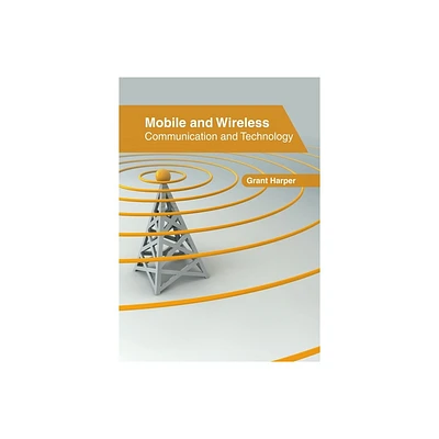 Mobile and Wireless: Communication and Technology - by Grant Harper (Hardcover)