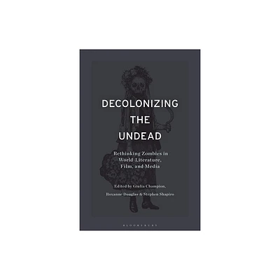 Decolonizing the Undead - by Stephen Shapiro & Giulia Champion & Roxanne Douglas (Hardcover)