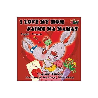 I Love My Mom - Jaime Ma Maman - (English French Bilingual Collection) by Shelley Admont & Kidkiddos Books (Paperback)