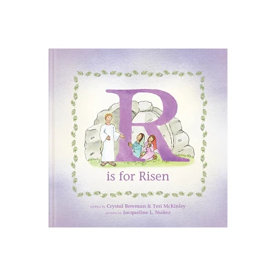 R Is for Risen - by Crystal Bowman & Teri McKinley (Hardcover)