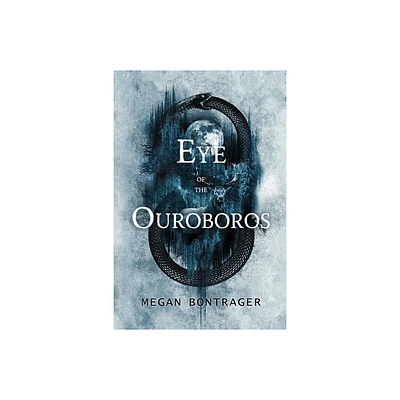 Eye of the Ouroboros - by Megan Bontrager (Paperback)