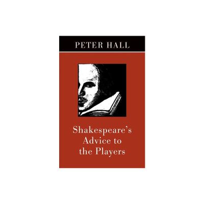 Shakespeares Advice to the Players - by Peter Hall (Paperback)