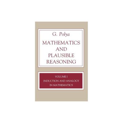 Mathematics and Plausible Reasoning, Volume 1 - (Princeton Paperback) by G Polya (Paperback)