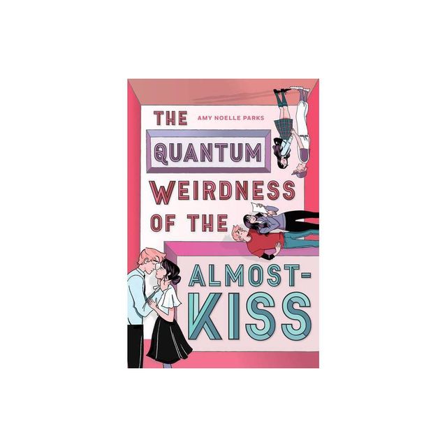 The Quantum Weirdness of the Almost-Kiss - by Amy Noelle Parks (Hardcover)