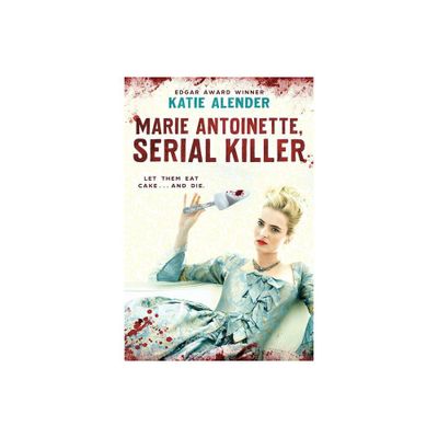 Marie Antoinette, Serial Killer - by Katie Alender (Paperback)