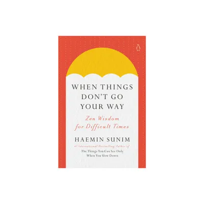 When Things Dont Go Your Way - by Haemin Sunim (Hardcover)