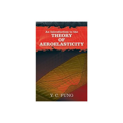 An Introduction to the Theory of Aeroelasticity - (Dover Books on Aeronautical Engineering) by Y C Fung (Paperback)