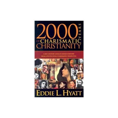 2000 Years of Charismatic Christianity - by Eddie L Hyatt (Paperback)