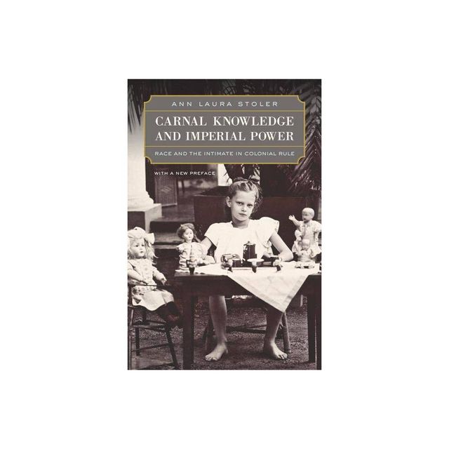 Carnal Knowledge and Imperial Power - by Ann Laura Stoler (Paperback)