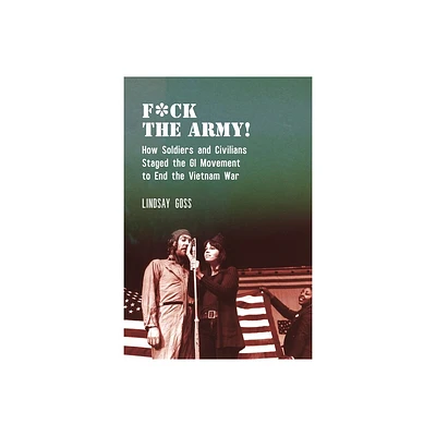 F*ck the Army! - (Performance and American Cultures) by Lindsay Goss (Paperback)