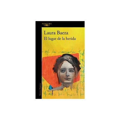 El Lugar de la Herida / The Place of the Wound - by Laura Baeza (Paperback)