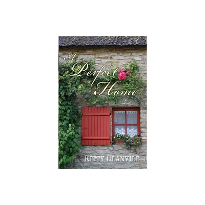 A Perfect Home - by Kitty Glanville (Paperback)