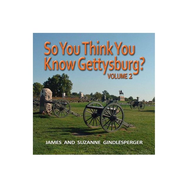 So You Think You Know Gettysburg? Volume 2 - 2nd Edition by James Gindlesperger & Suzanne Gindlesperger (Paperback)