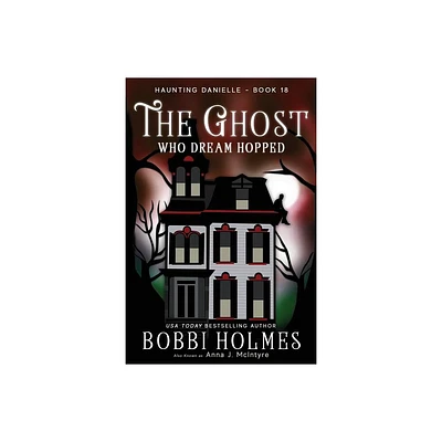 The Ghost Who Dream Hopped - (Haunting Danielle) by Bobbi Holmes & Anna J McIntyre & Elizabeth Mackey (Paperback)