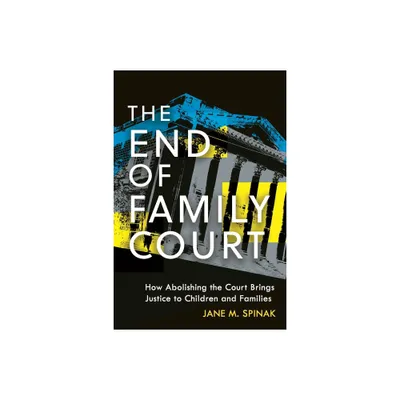 The End of Family Court - (Families, Law, and Society) by Jane M Spinak (Hardcover)