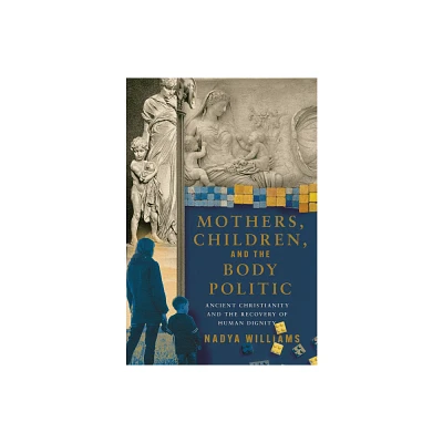 Mothers, Children, and the Body Politic - by Nadya Williams (Paperback)