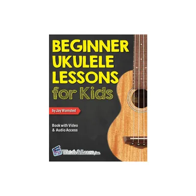 Beginner Ukulele Lessons for Kids Book with Online Video and Audio Access - by Jay Wamsted (Paperback)