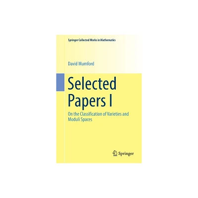 Selected Papers I - (Springer Collected Works in Mathematics) by David Mumford (Paperback)