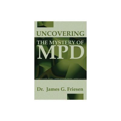 Uncovering the Mystery of MPD - by James G Friesen (Paperback)