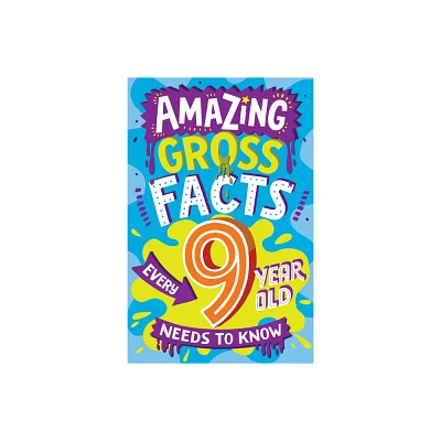 Amazing Gross Facts Every 9 Year Old Needs to Know - (Amazing Facts Every Kid Needs to Know) by Caroline Rowlands (Paperback)