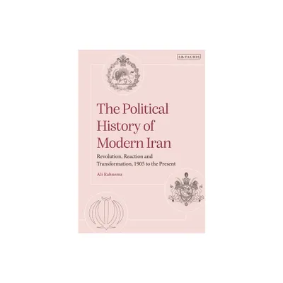 The Political History of Modern Iran - by Ali Rahnema (Hardcover)