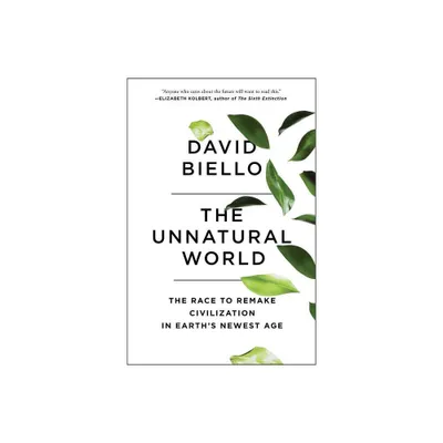 The Unnatural World - by David Biello (Paperback)