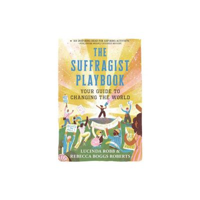 The Suffragist Playbook: Your Guide to Changing the World