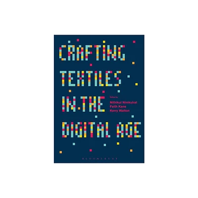 Crafting Textiles in the Digital Age - by Nithikul Nimkulrat & Faith Kane & Kerry Walton (Hardcover)