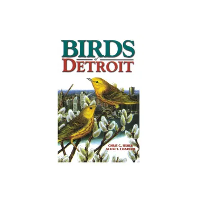 Birds of Detroit - (U.S. City Bird Guides) by Chris Fisher & Allen Chartier (Paperback)