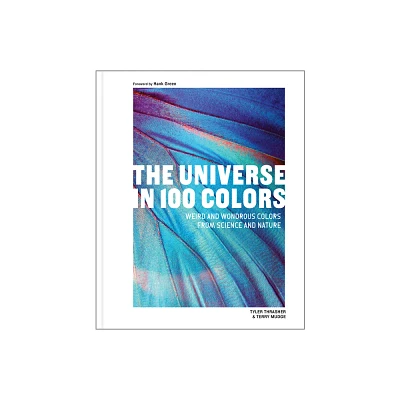 The Universe in 100 Colors - by Tyler Thrasher & Terry Mudge (Hardcover)