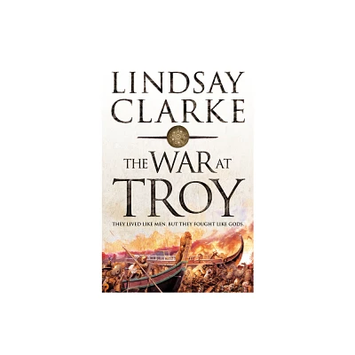 The War at Troy - by Lindsay Clarke (Paperback)