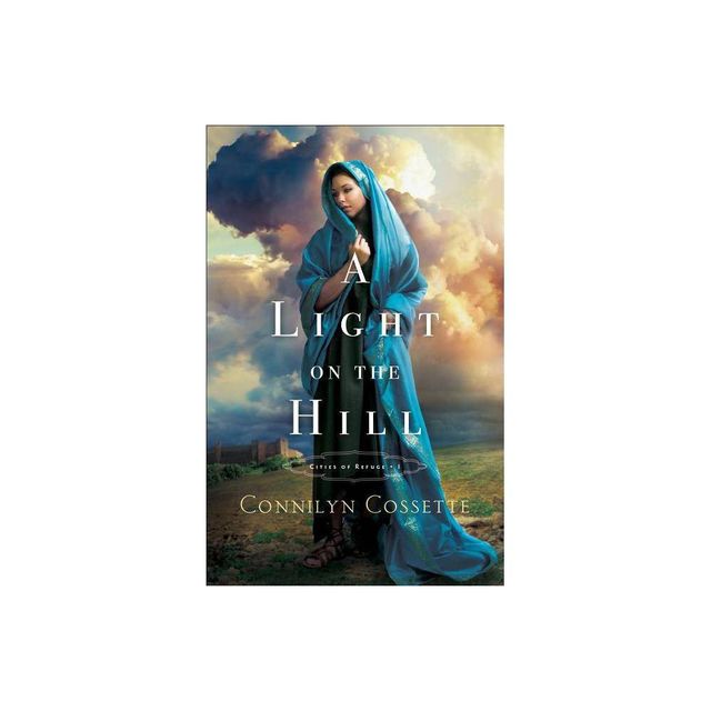 A Light on the Hill - (Cities of Refuge) by Connilyn Cossette (Paperback)