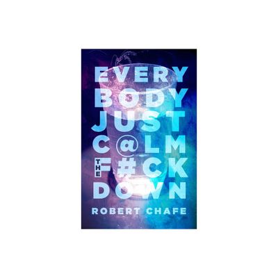 Everybody Just C@lm the F#ck Down - by Robert Chafee (Paperback)