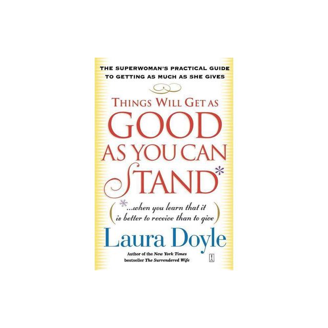 Things Will Get as Good as You Can Stand - by Laura Doyle (Paperback)