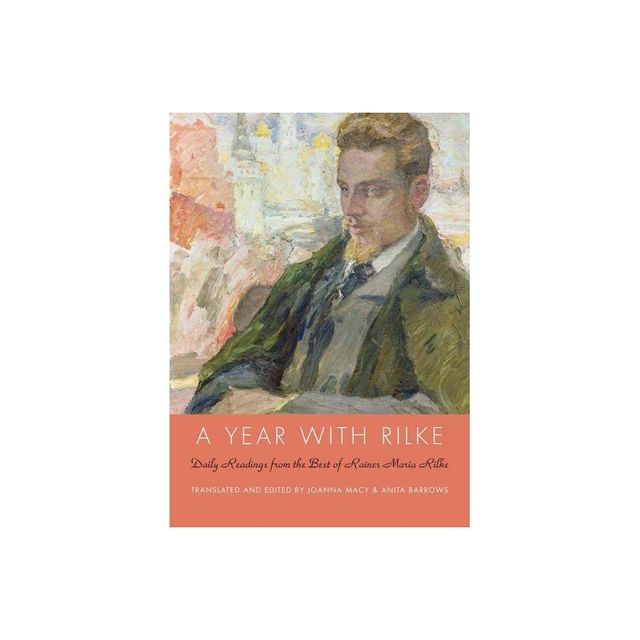 A Year with Rilke - by Anita Barrows & Joanna Macy (Hardcover)