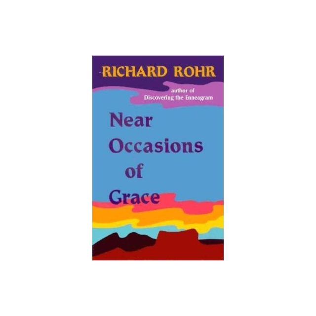 Near Occasions of Grace - by Richard Rohr (Paperback)