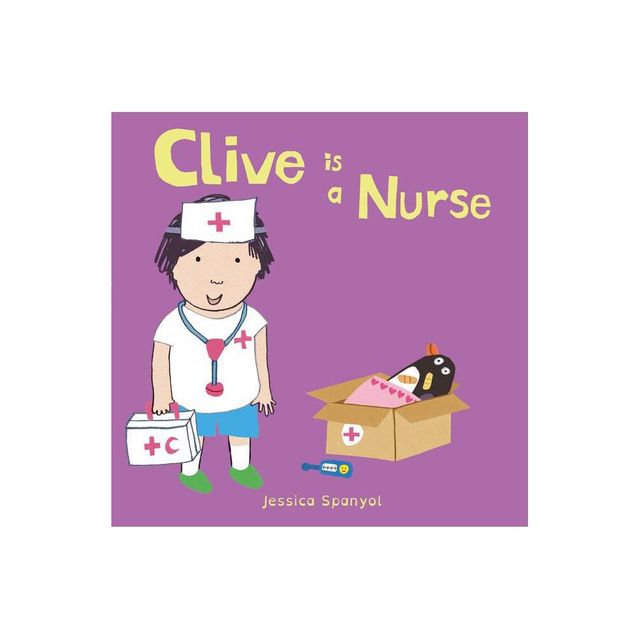 Clive Is a Nurse - (Clives Jobs) by Jessica Spanyol (Board Book)
