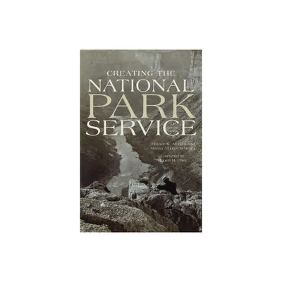 Creating the National Park Service - by Horace M Albright & Marian Albright Schenck (Paperback)