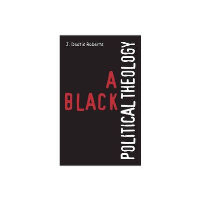 A Black Political Theology - by J Deotis Roberts (Paperback)