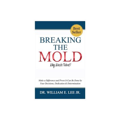 Breaking the Mold - Why Waste Talent? - by William E Lee (Paperback)