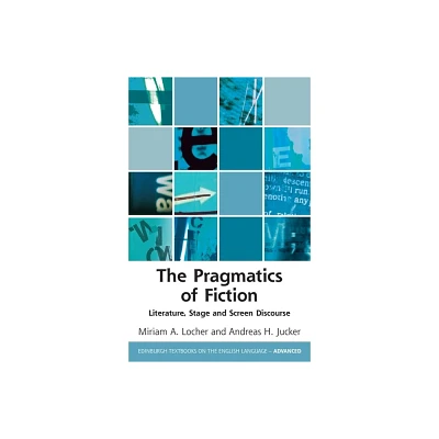 The Pragmatics of Fiction - (Edinburgh Textbooks on the English Language - Advanced) by Miriam A Locher & Andreas H Jucker (Paperback)