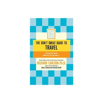 The Dont Sweat Guide to Travel - (Dont Sweat Guides) by Richard Carlson (Paperback)