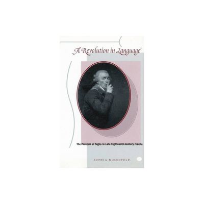 A Revolution in Language - by Sophia Rosenfeld (Paperback)