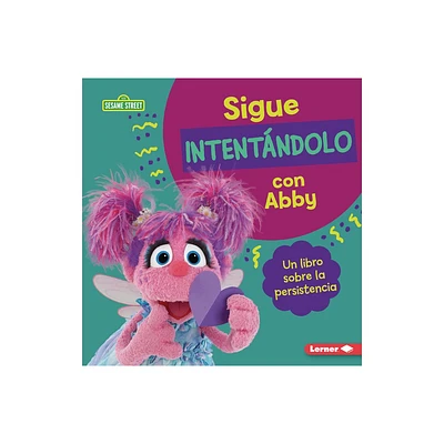 Sigue Intentndolo Con Abby (Keep Trying with Abby) - (Guas de Personajes de Sesame Street (R) en Espaol (Sesame Street (R) Character Guides))