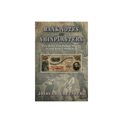 Bank Notes and Shinplasters - (American Business, Politics, and Society) by Joshua R Greenberg (Hardcover)