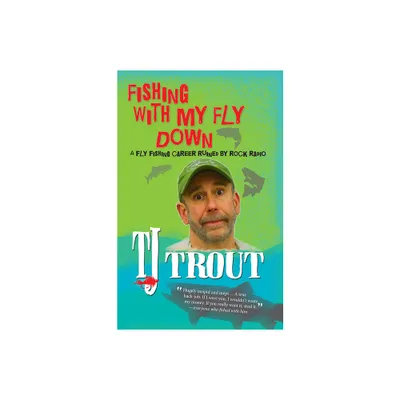 Fishing with My Fly Down - by Tj Trout (Paperback)