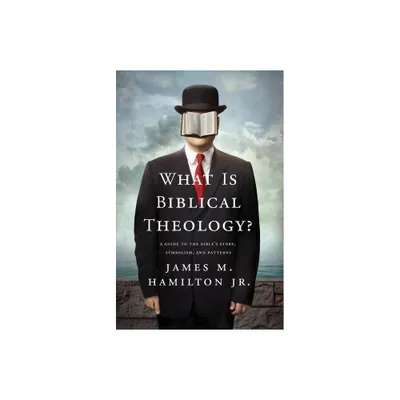 What Is Biblical Theology? - by James M Hamilton Jr (Paperback)